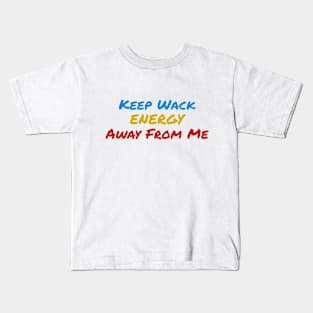 Keep Wack Energy Away From Me Kids T-Shirt